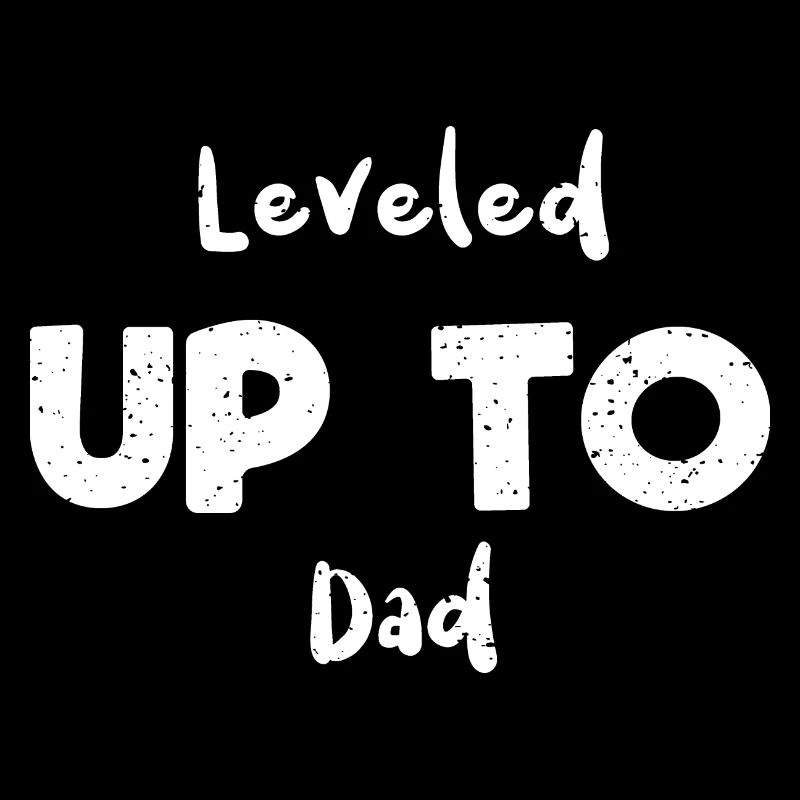 Leveled Up To Dad - Dad