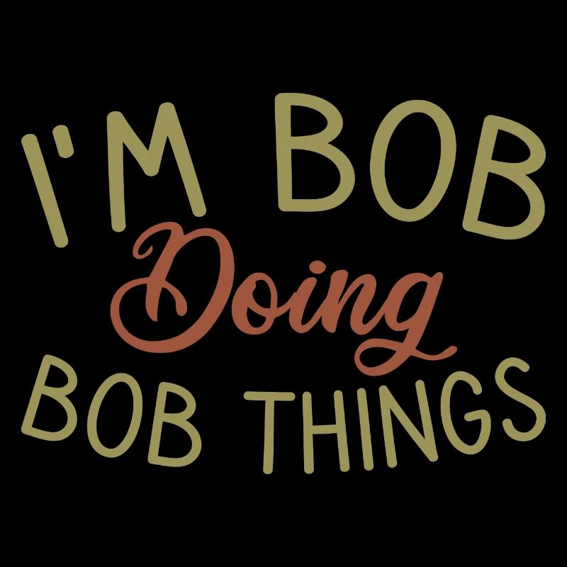 I m Bob Doing Bob Things Name Spruch Geschenk