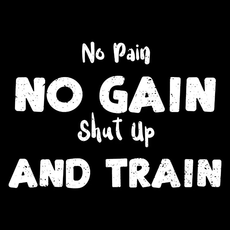 Pas de douleur Pas de gain Taisez-vous et entraînez-vous