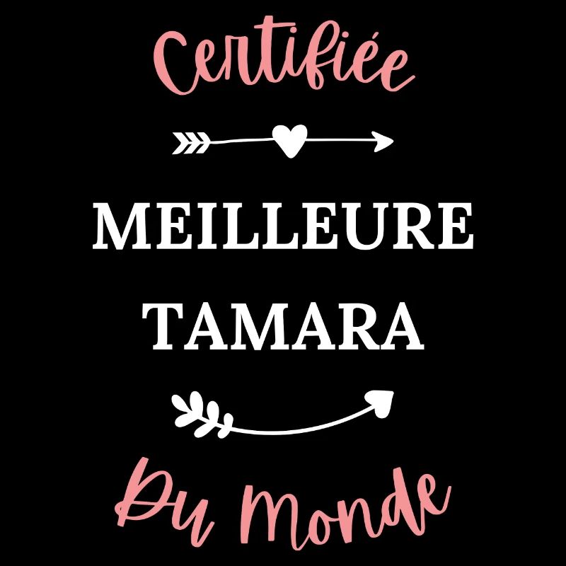 Certifiée meilleure Tamara du monde