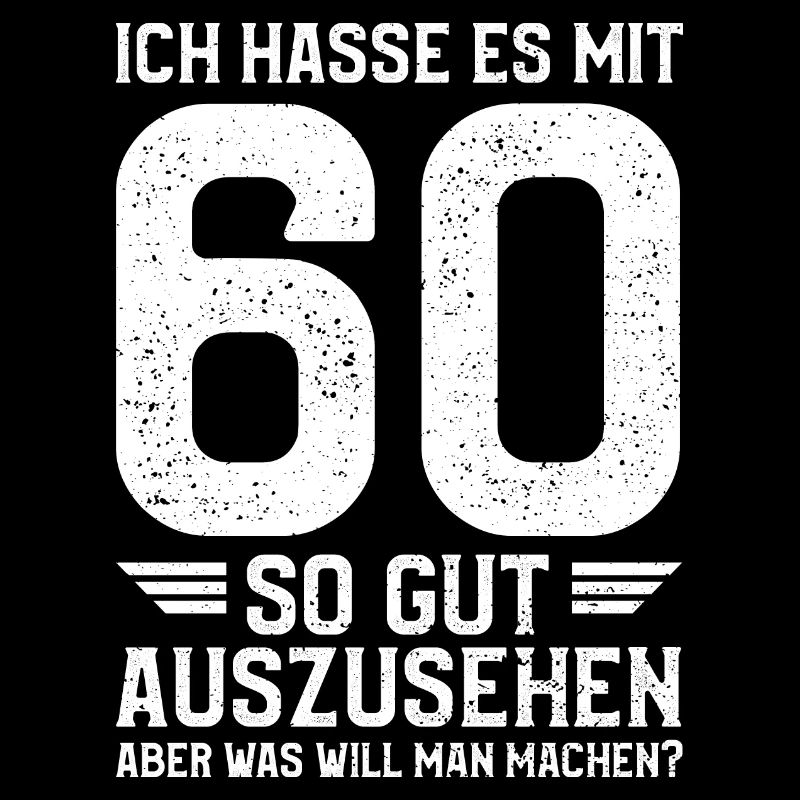 Ich Hasse Es Mit 60 So Gut Auszusehen - 60. Geburt