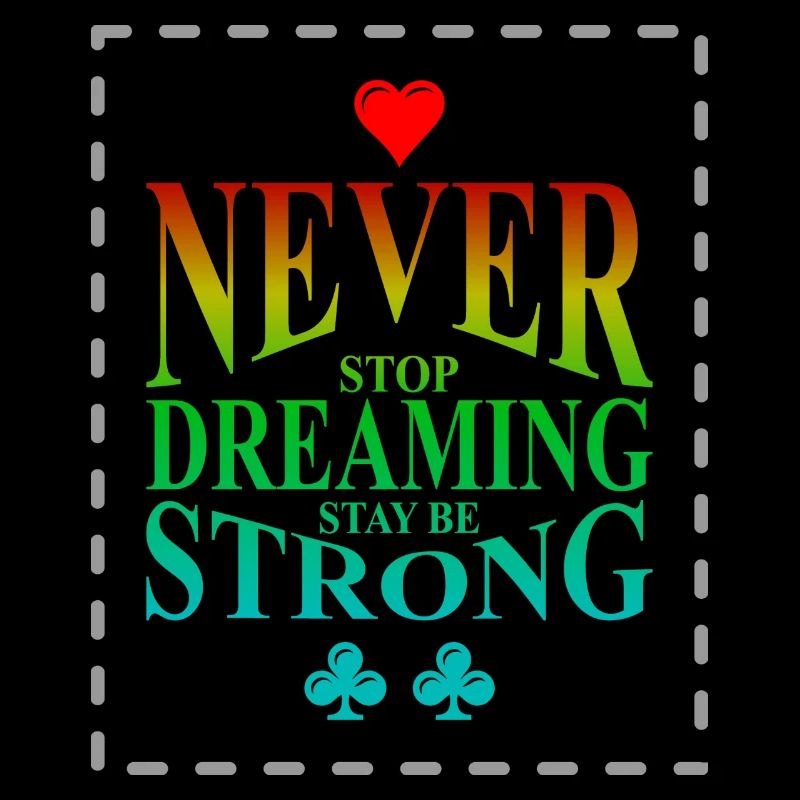 Never Stop Dreaming Stay Strong