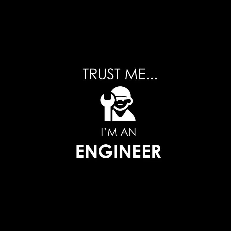 Trust me ...I'M An Engineer/Crois moi je suis ingé
