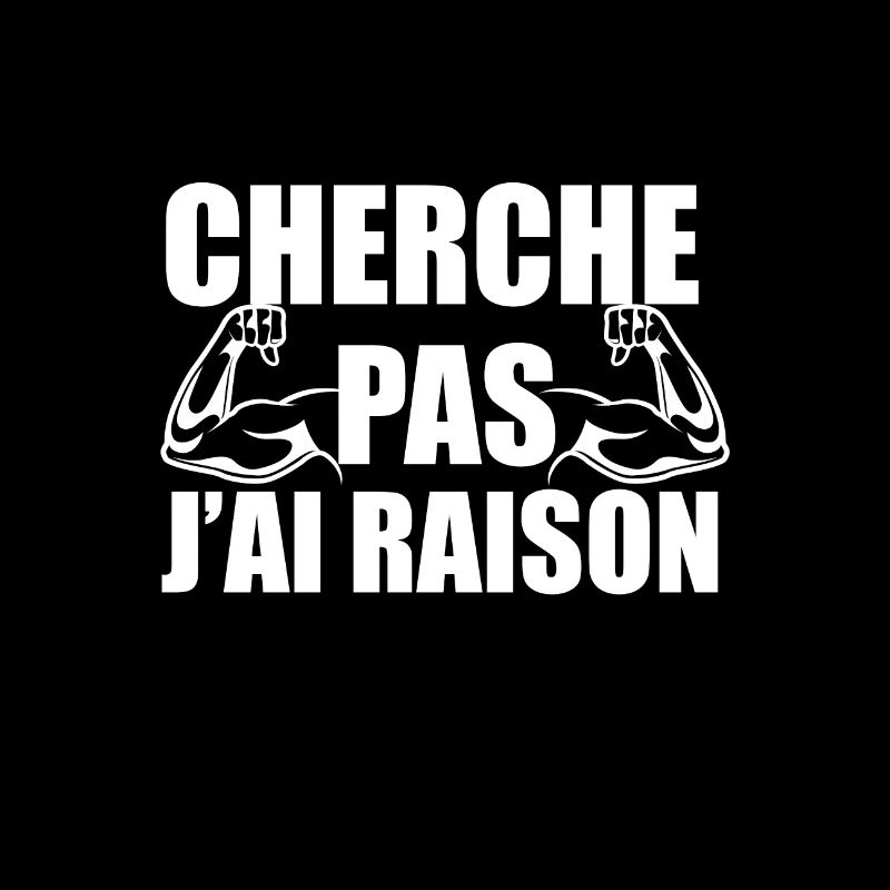cherche pas j'ai raison