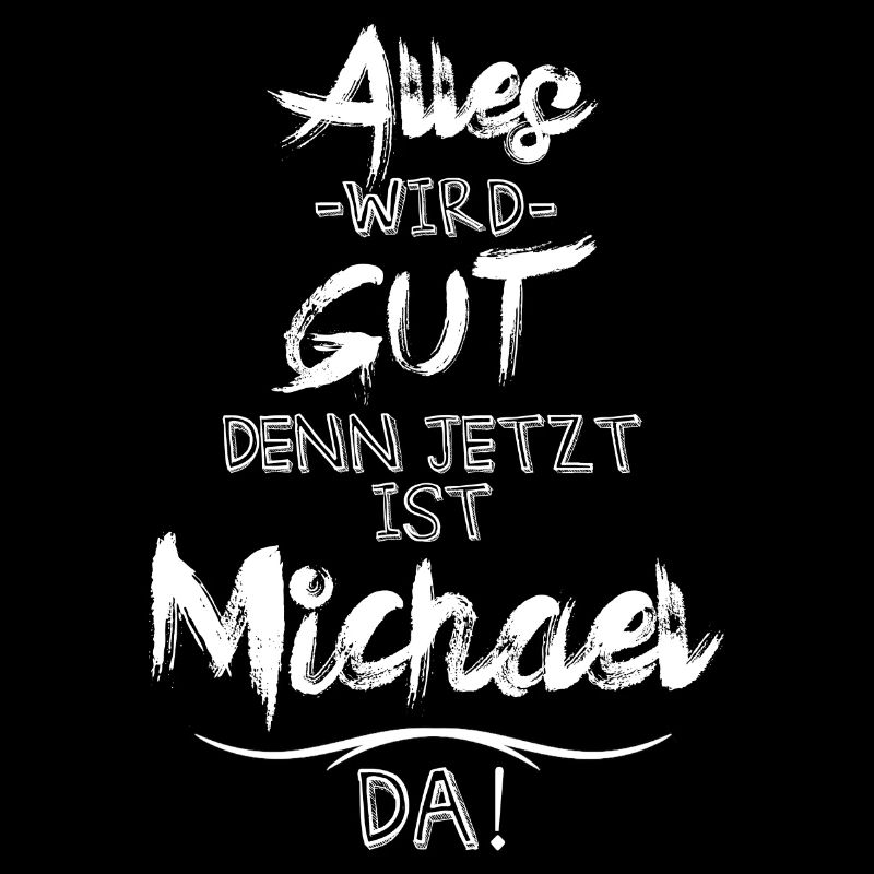 Alles wird gut denn jetzt ist Michael da