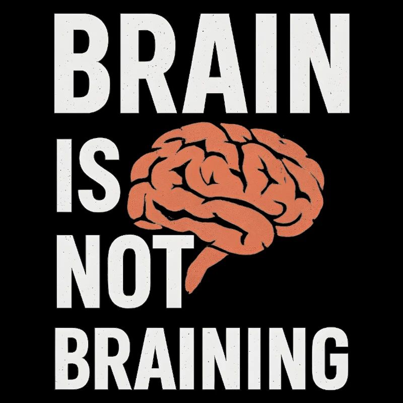 Brain Is Not Braining, Funny Saying Tired 