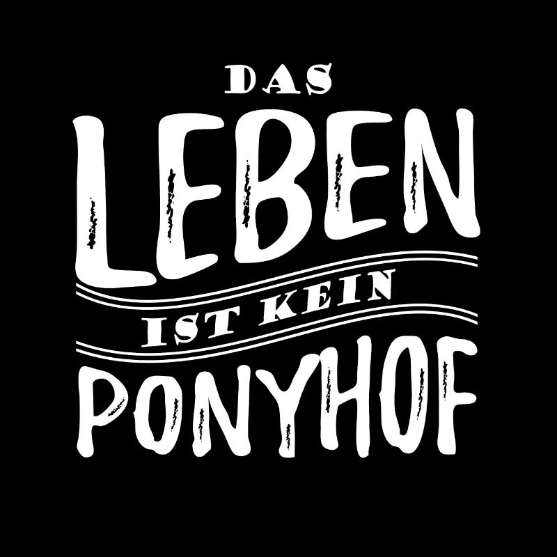 Das Leben ist kein Ponyhof - Reale Welt - Spruch