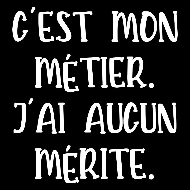 c'est mon métier j'ai aucun mérite