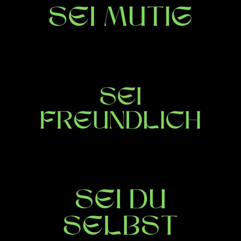 Sei mutig, sei freundlich, sei du selbst.
