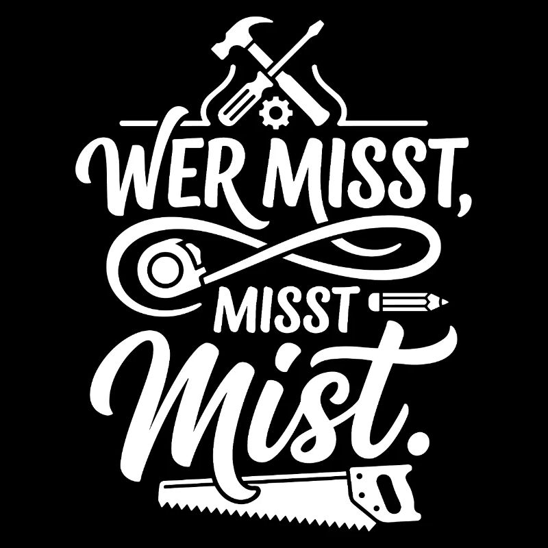 Wer misst misst Mist Spruch