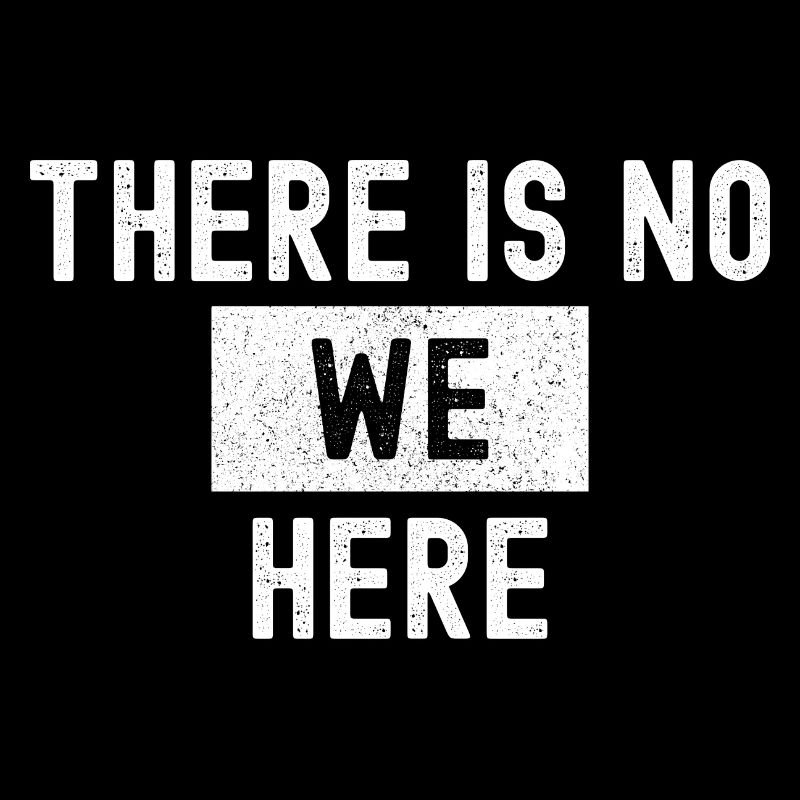 Vintage There Is No We Here Sarcastic