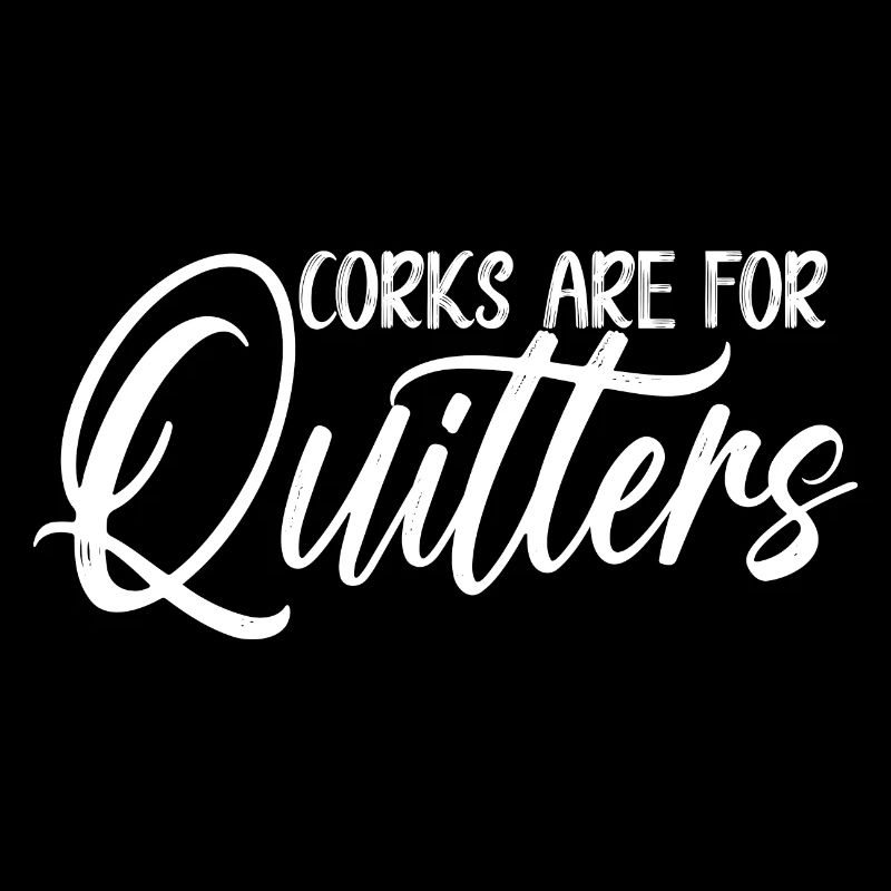 Drinker Corks Are For Quitters Funny Wine Drinking