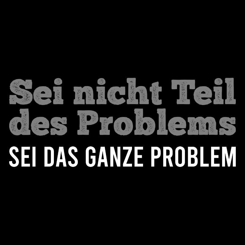 Sei nicht Teil des Problems Lustiges