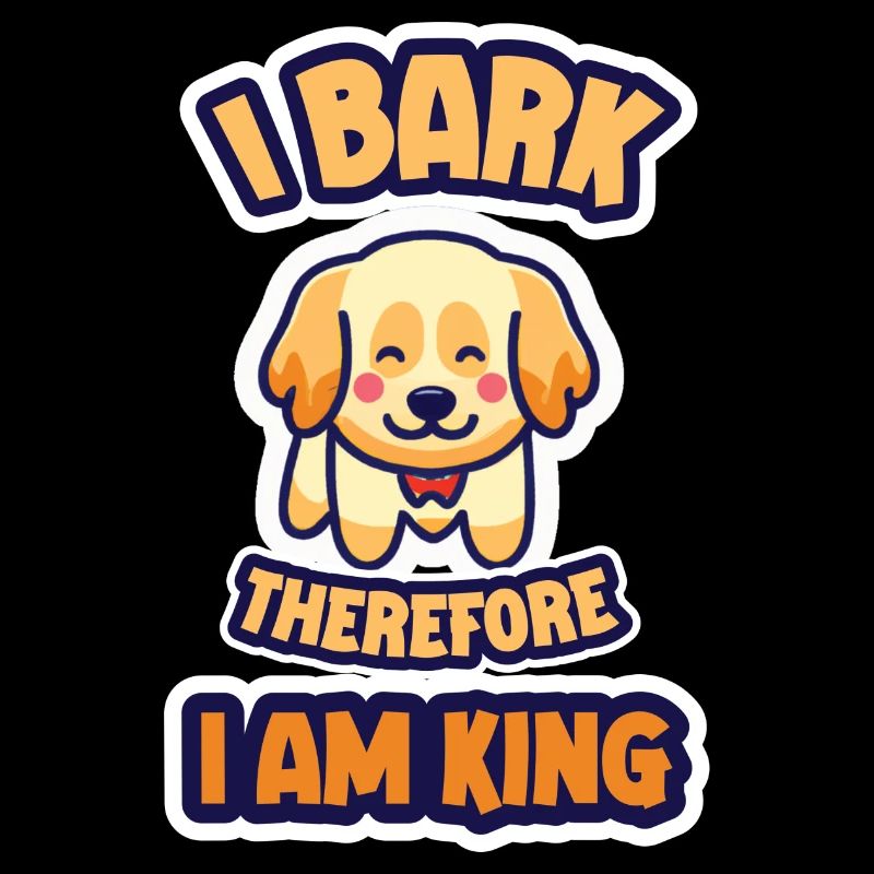 I Bark therefore i am king