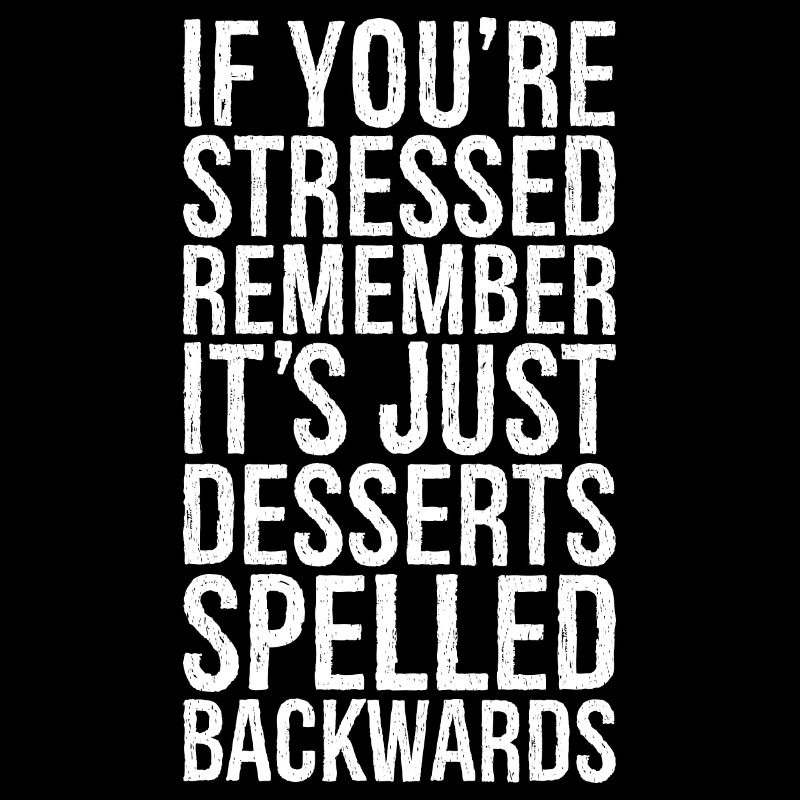 If you're stressed remember it's just desserts