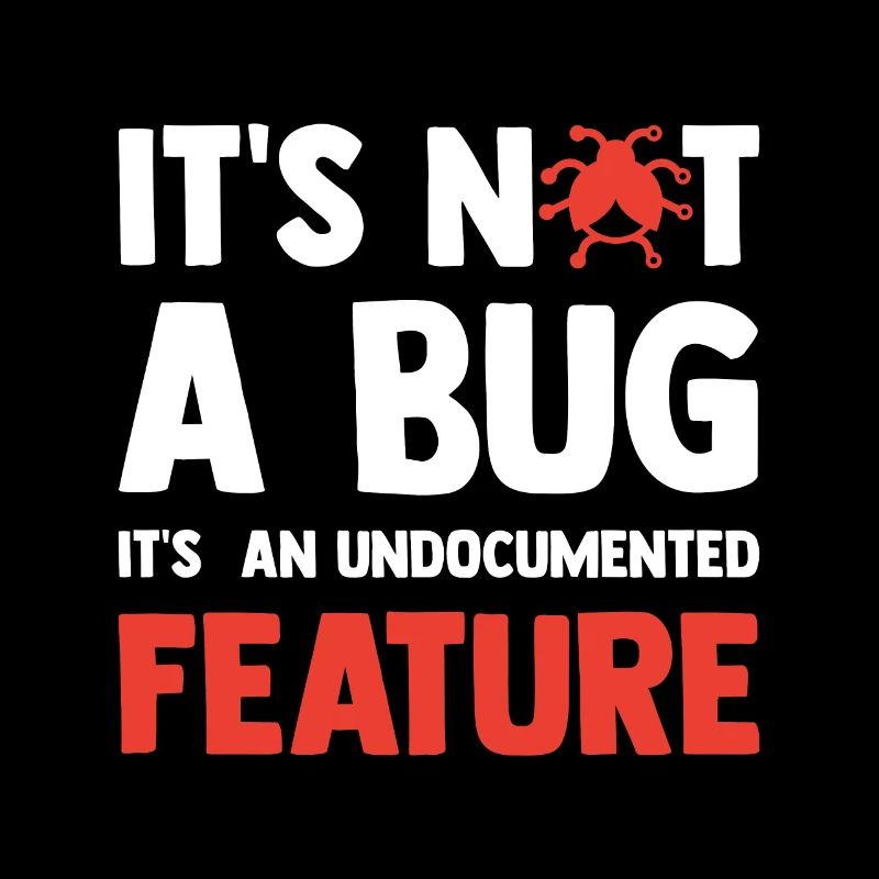 It's Not A Bug It's An Undocumented Feature Softwa