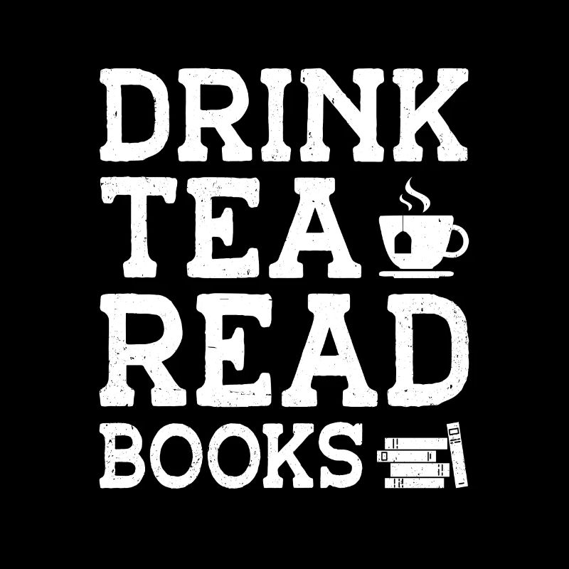 Drink Tea Read Books Be Happy Tea Drinker Tea Love