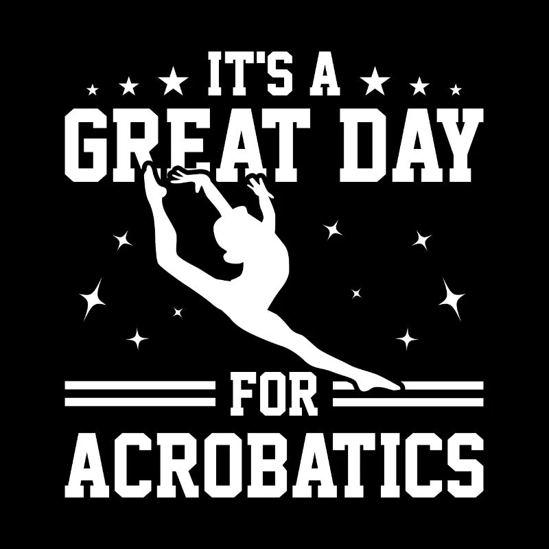 It's A Great Day For Acrobatics Acrobat Gymnastics