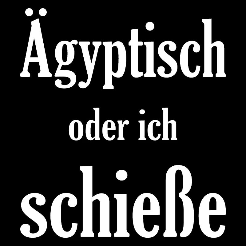 Ägiptisch oder ich schieße, lustiges Spruch Design