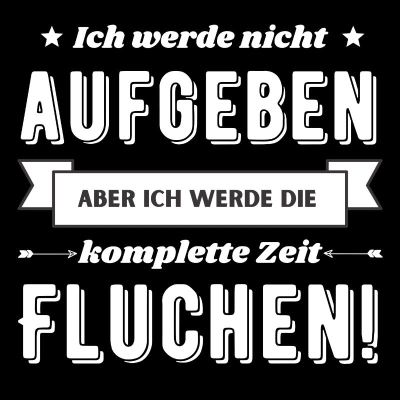 Ich werde nicht aufgeben aber fluchen