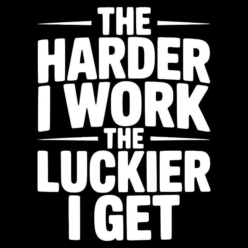 The Harder I Work The Luckier I Get