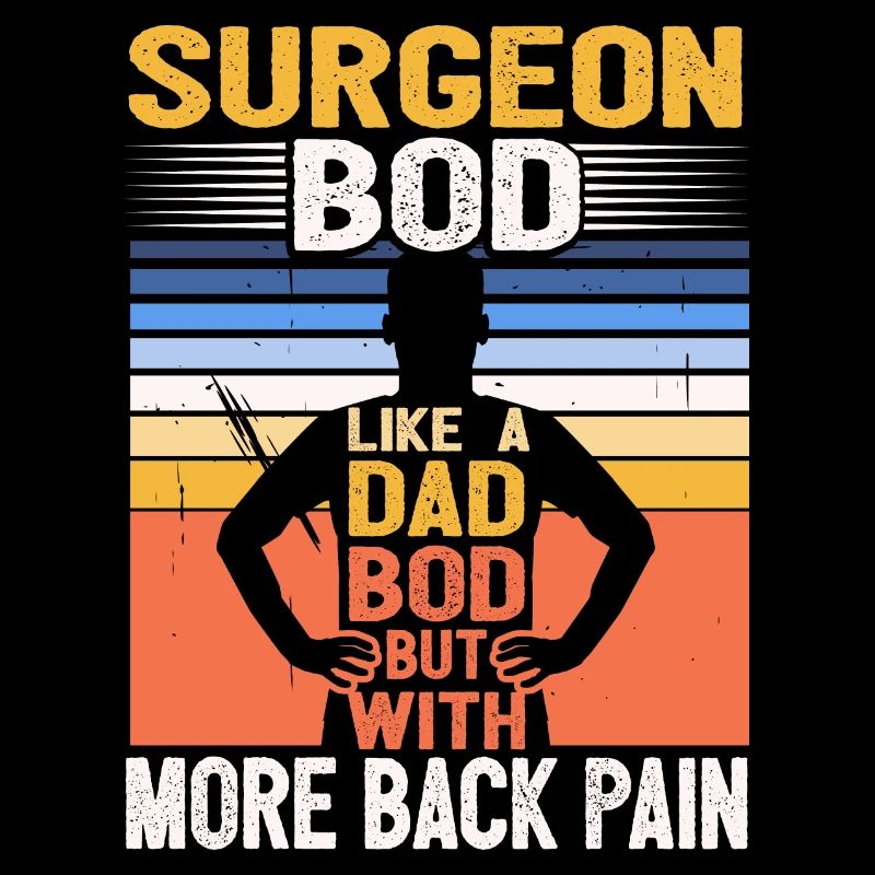 Surgeon Bod Like A Dad Bod Surgery Specialist