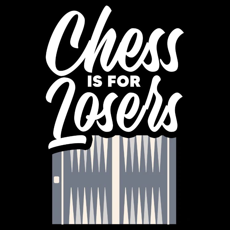 Chess Is For Losers Backgammon Board Games