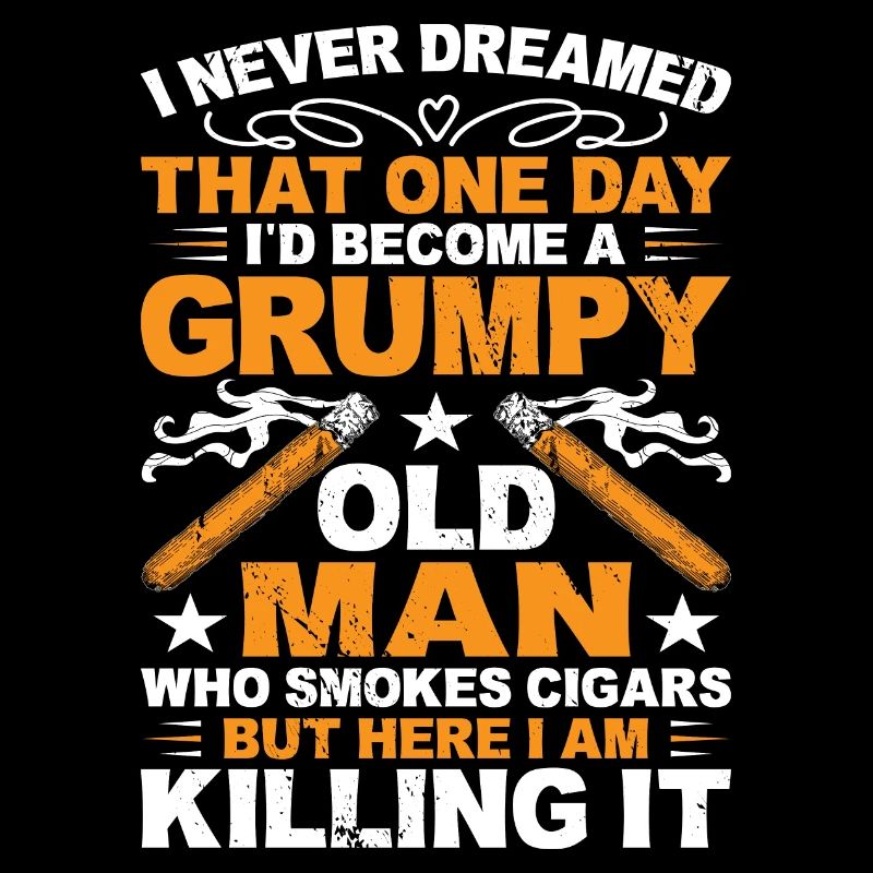 Grumpy Old Man Who Smokes Cigars Funny Cigar