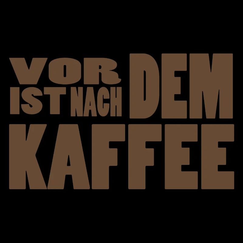 Vor dem Kaffe ist nach dem Kaffee!