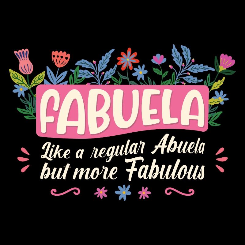 Fabuela - Like a regular Abuela, but more Fabulous