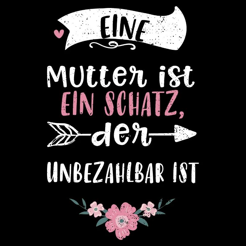 Eine Mutter ist ein Schatz, der...