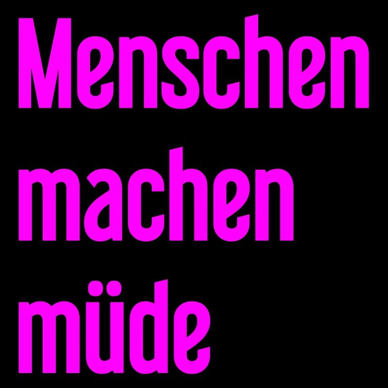 Menschen machen müde - Lustiger Spruch