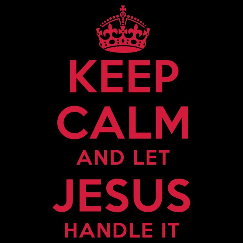 keep calm and let jesus handle it