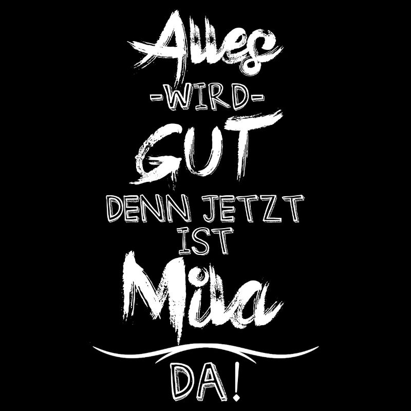 Alles wird gut denn jetzt ist Mila da