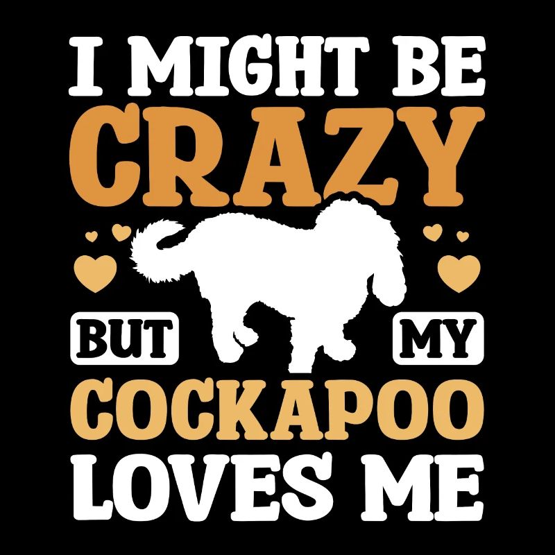 I might be crazy but my cockapoo loves me