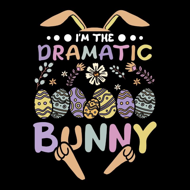 I'm The Dramatic Bunny Easter Day