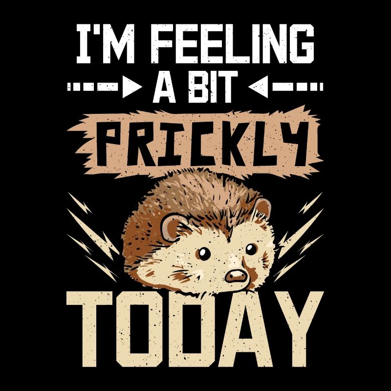 I'm feeling a bit prickly today hedgehog