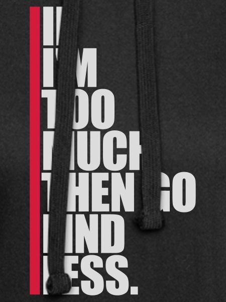 if im too much