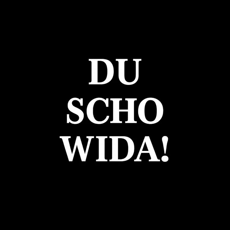 Du scho wida Bold Statement