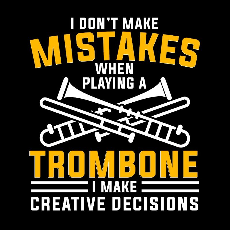 I Don't Make Mistakes When Playing A Trombone Für