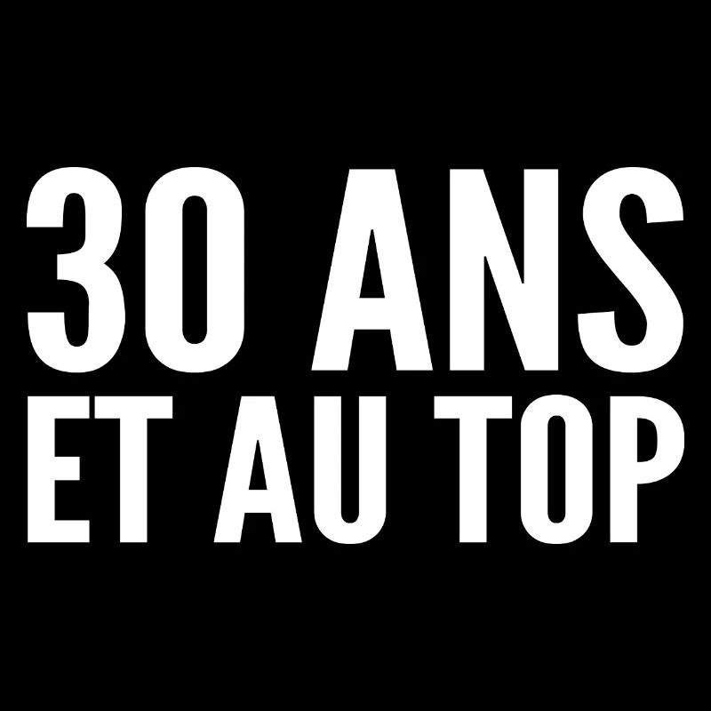30 ans et au top