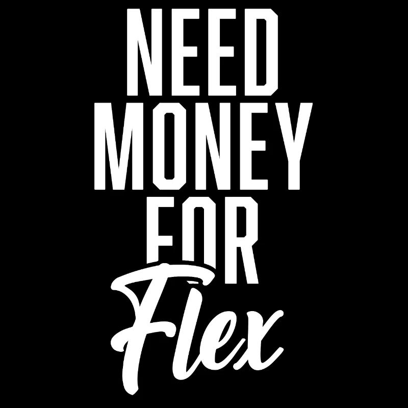 Need Money For Flex