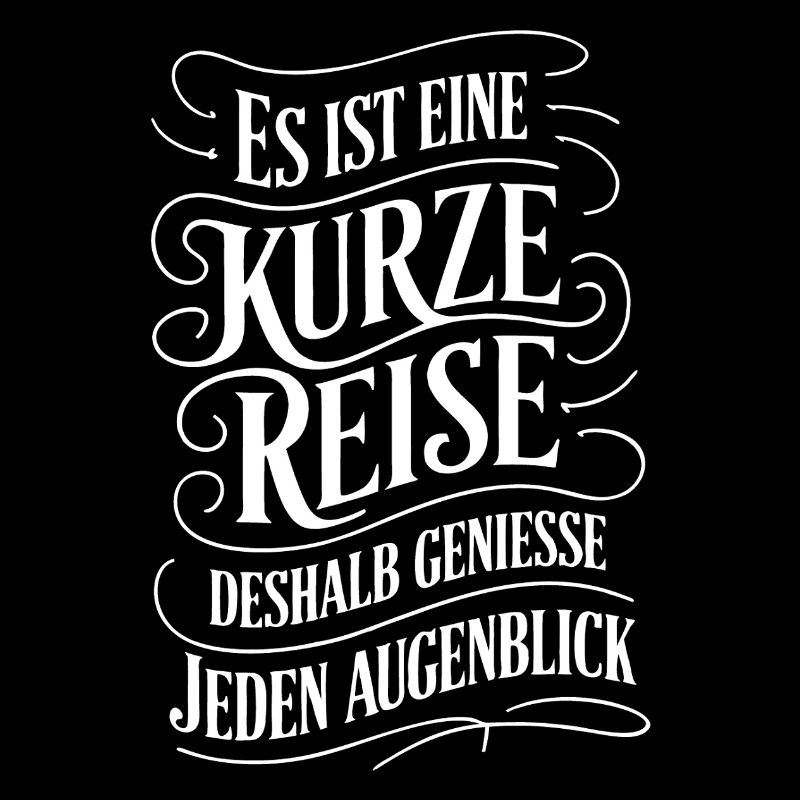Das Leben ist eine kurze Reise - nutze die Zeit