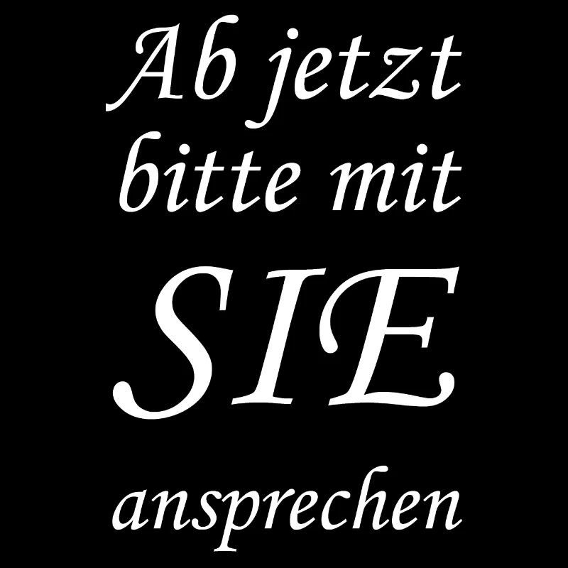 Ab jetzt bitte mit SIE ansprechen
