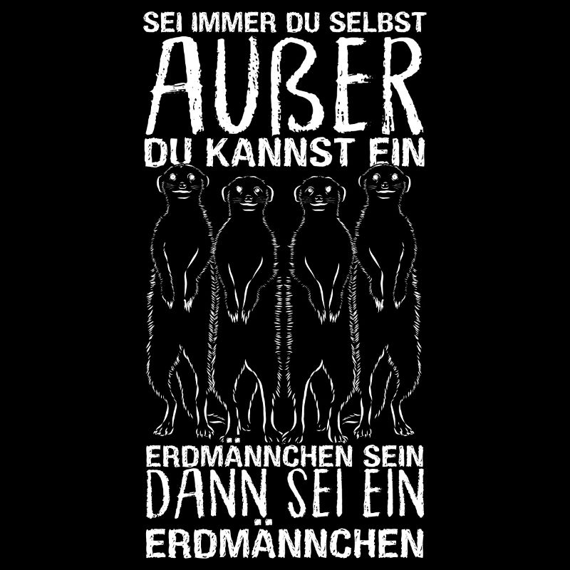Sei immer du selbst, außer du kannst ein Erdmännch