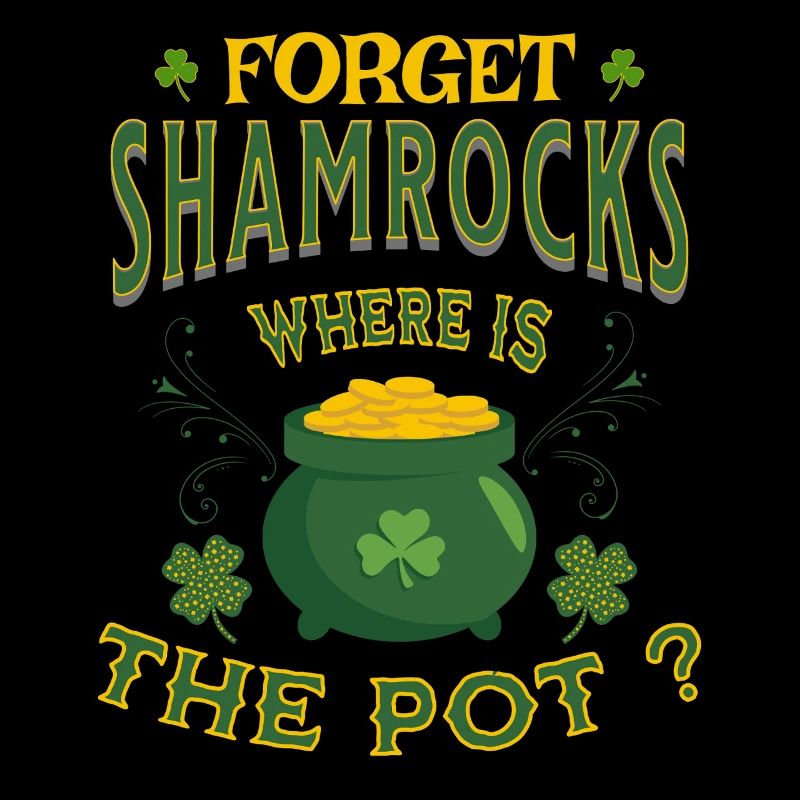 Forget Shamrocks Where is The Pot St. Patricks Day