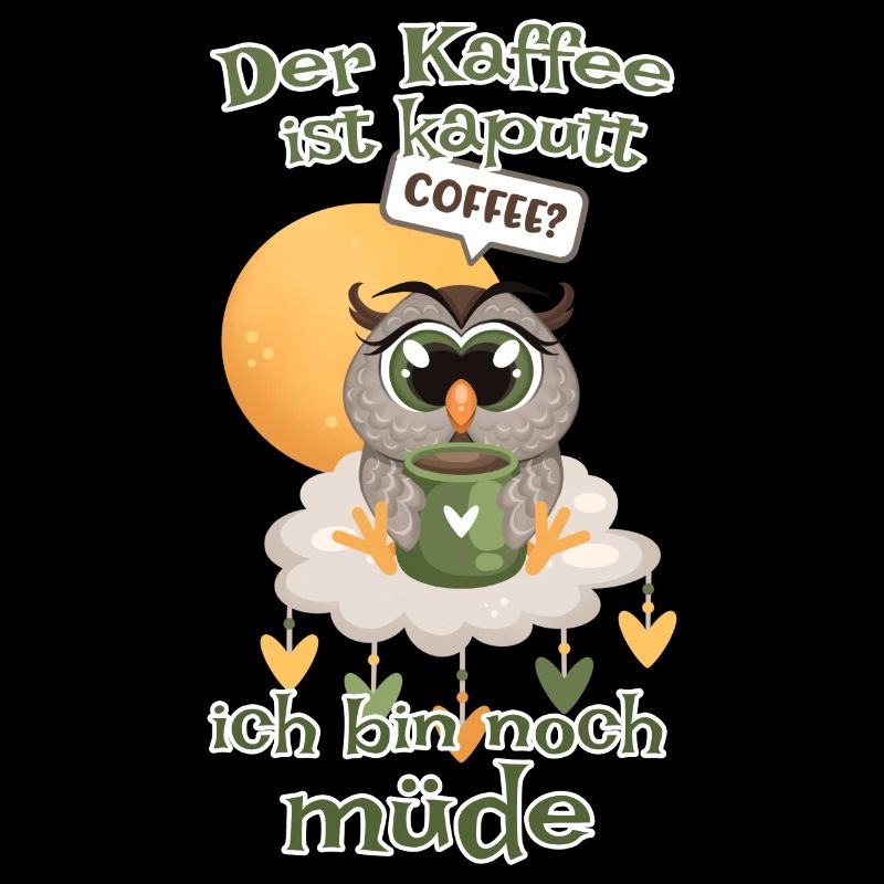Der Kaffee ist kaputt bin noch müde Eule