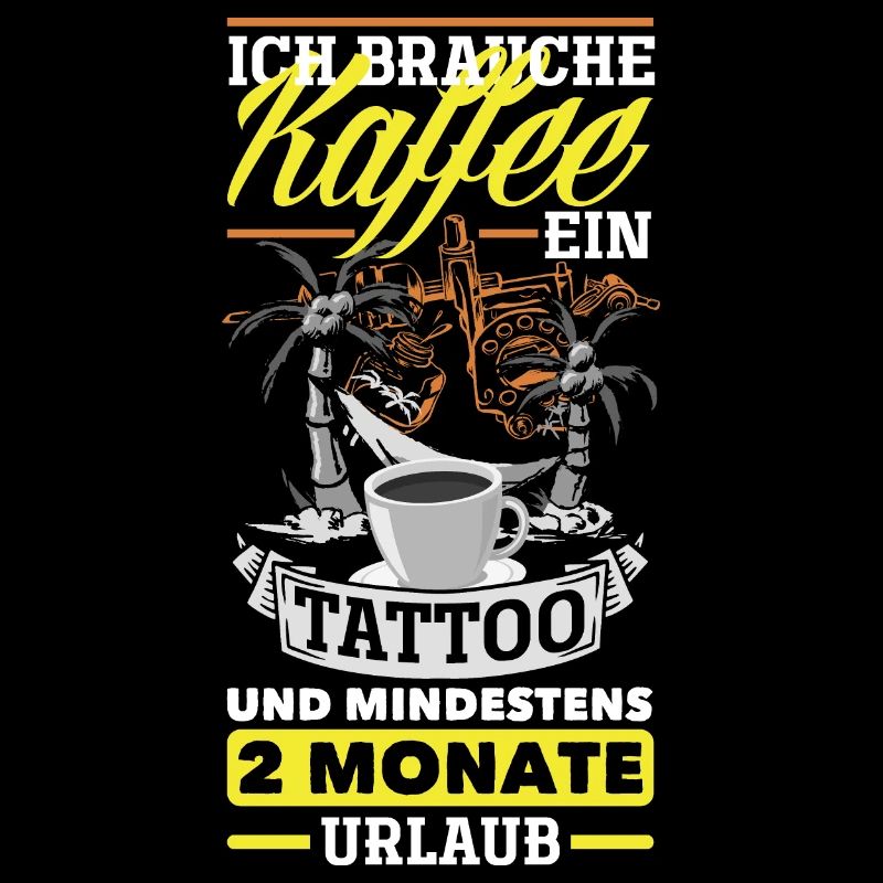 Ich brauche Kaffee ein Tattoo und 2 Monate Urlaub