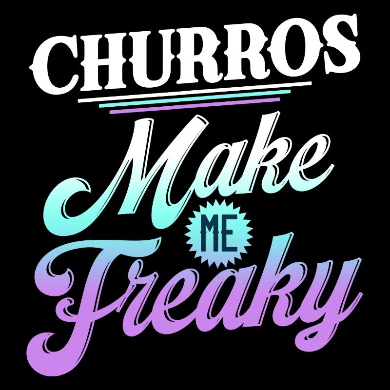 Churros Make Me Freaky Fun Style