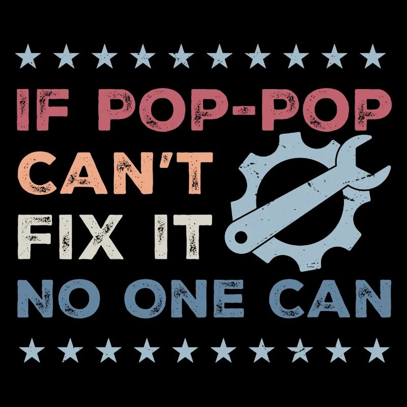 If Pop-Pop Can't Fix It No One Can - Fathers Day